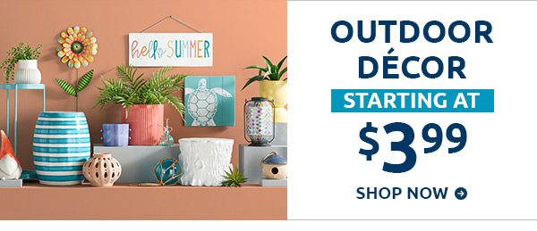 Outdoor Decor Starting at $3.99 - Shop Now