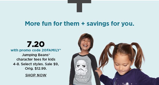 your price 7.20 on jumping beans character tees for kids 4-8 with promo code 20FAMILY. shop now.
