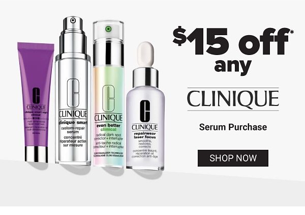 $15 off any Clinique serum purchase. Shop Now.
