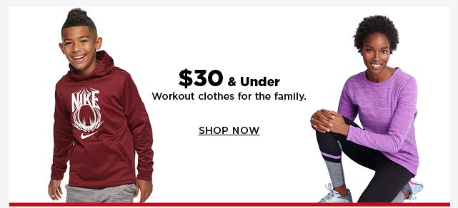 $30 and under workout clothes for the family. shop now.