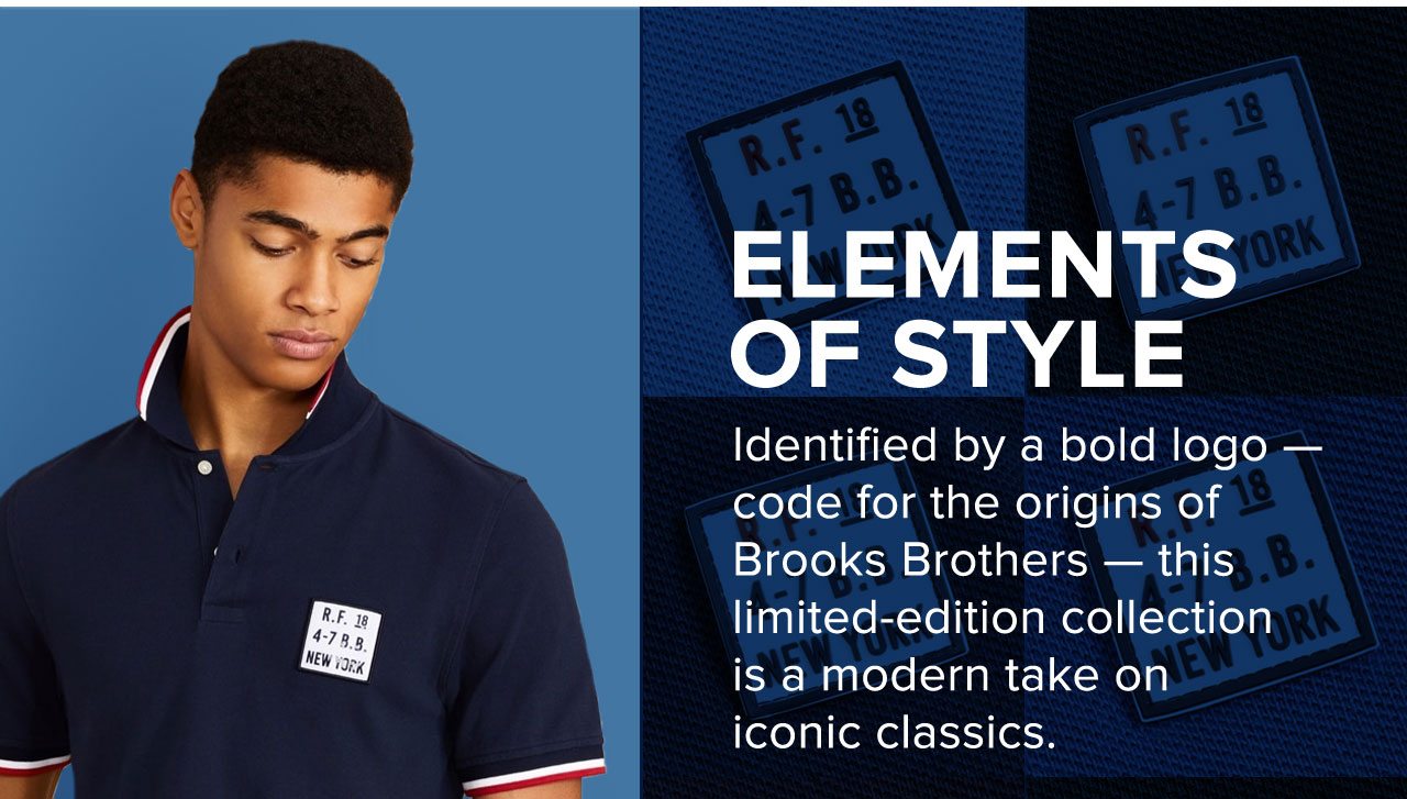 Elements of Style Indentified by a bold logo - code for the origins of Brooks Brothers - this limited-edition collection is a modern take on iconic classics.