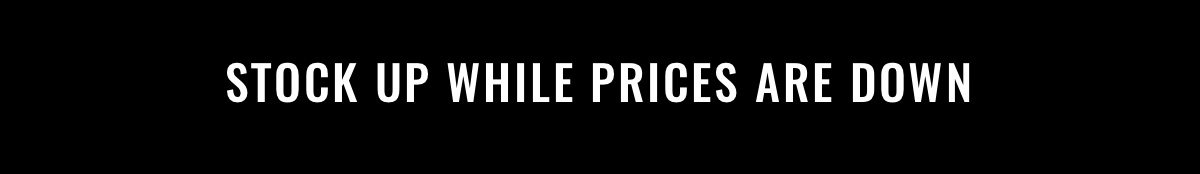 Stock up while prices are down