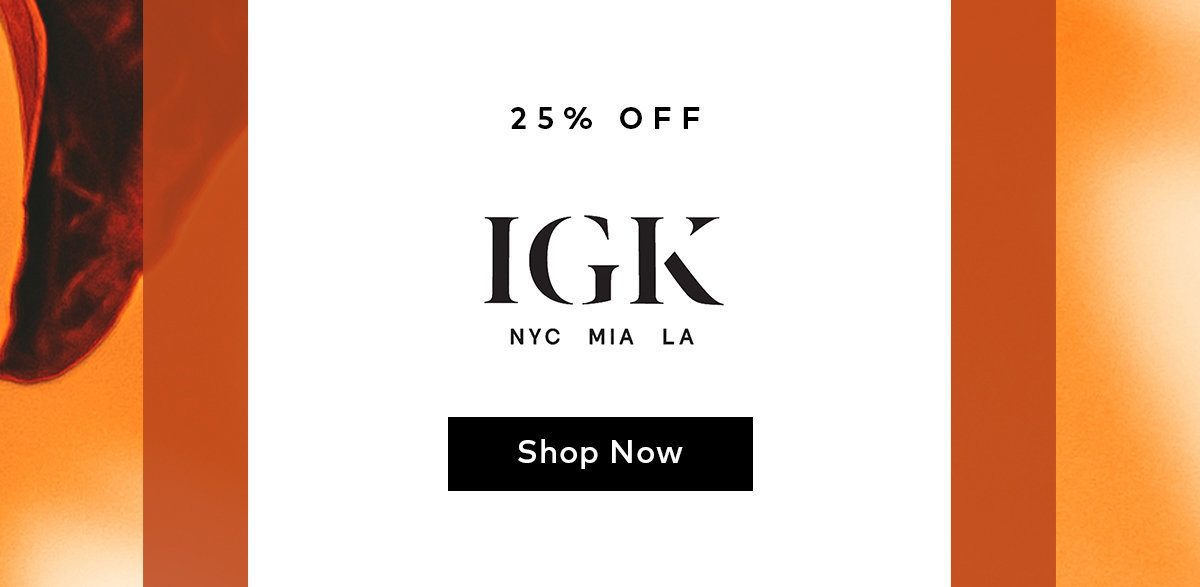 Shop 25% off IGK this weekend only.