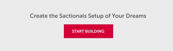Create the Sactionals Setup of Your Dreams | START BUILDING >>