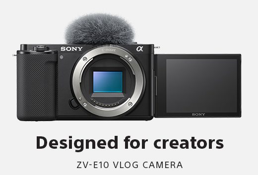 Designed for creators | ZV-E10 VLOG CAMERA