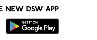 DOWNLOAD THE NEW DSW APP | GET IT ON Google Play