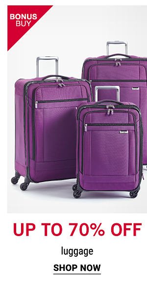 Bonus Buy - Up to 70% off luggage. Shop Now.