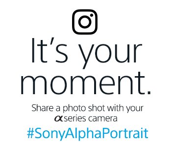 It's your moment. Share a photo shot with your αseries camera | #SonyAlphaPortrait