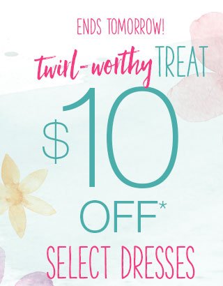 Ends tomorrow! Twirl-worthy treat. $10 off* select dresses