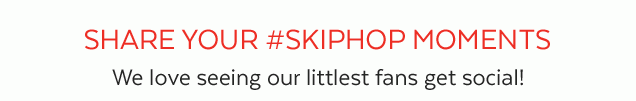 SHARE YOUR #SKIPHOP MOMENTS | We love seeing our littlest fans get social!