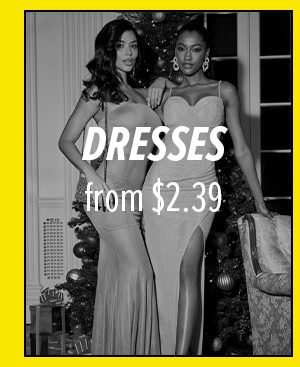 DRESSES from $2.39