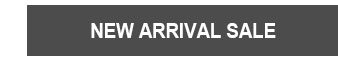 NEW ARRIVAL SALE