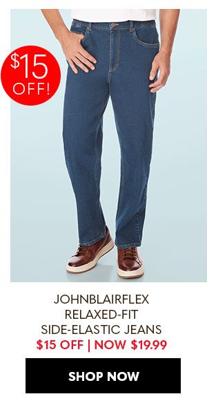 JOHNBLAIRFLEX RELAXED-FIT SIDE-ELASTIC JEANS $15 OFF - NOW $19.99 - SHOP NOW