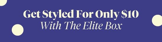 Get Styled For Only 10 dollars With The Elite Box