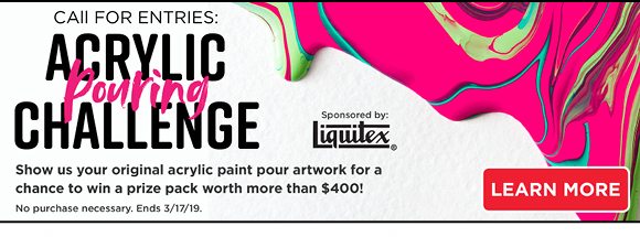 Call for Entries: Acrylic Pouring Challenge - Show us your original acrylic paint pour artwork for a chance to win a prize pack worth more than $400!