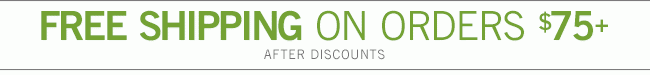 Free Shipping on Orders $75+ | After Discounts