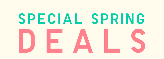 SPECIAL SPRING DEALS