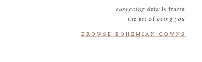 easy going details frame the art of being you. browse bohemian gowns.