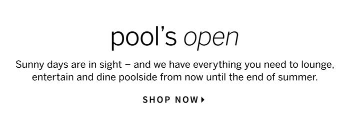 Pool's Open Sunny Days Are In Sight - And We Have Everything You Need To Lounge, Entertain and Dine Poolside From Now Until The End Of Summer