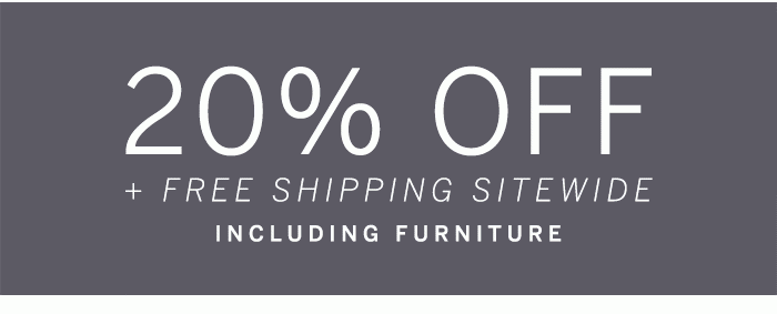 20% Off + Free Shipping Sitewide Including Furniture
