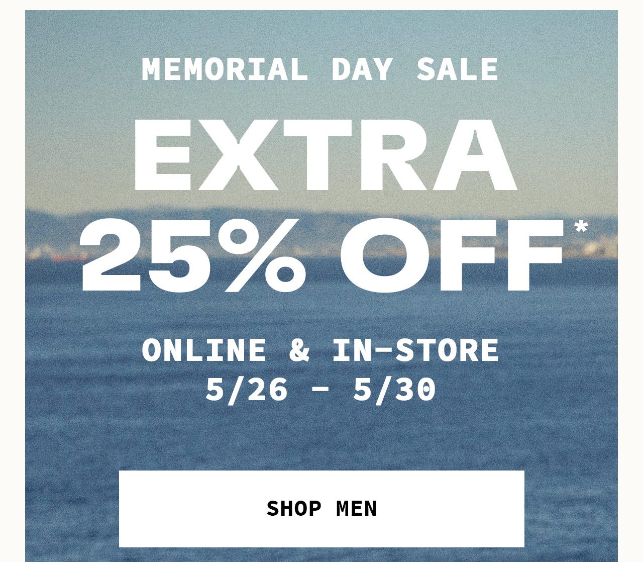 Memorial Day Sale Extra 25% Off Online & In-Store 5/26 - 5/30