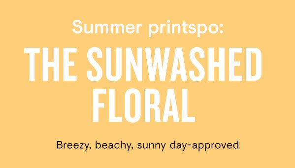 Summer printspo: The Sunwashed Floral