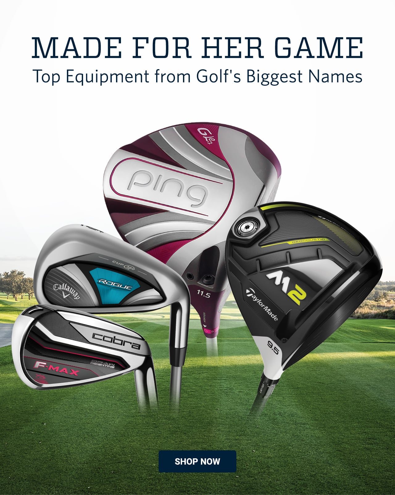 Made for her game. Top Equipment from Golf's Biggest Names. Shop now