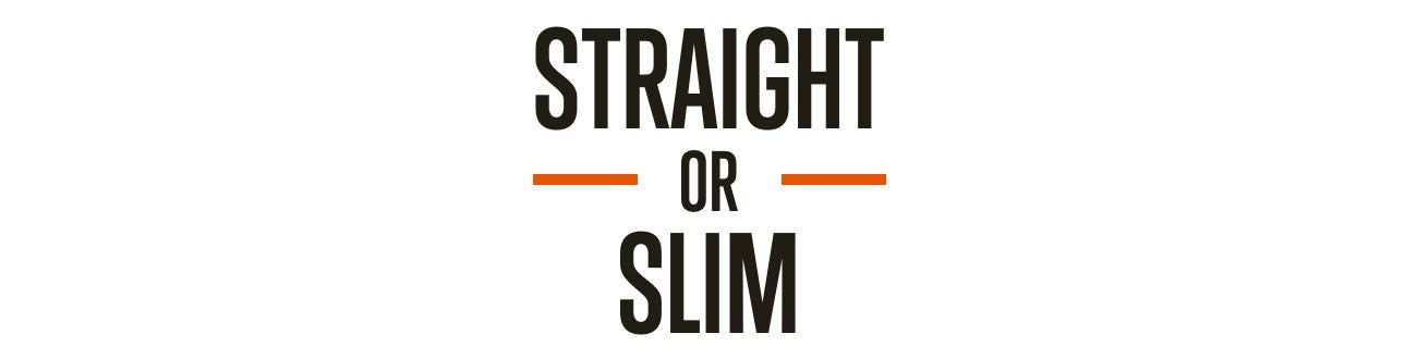 Straight or Slim