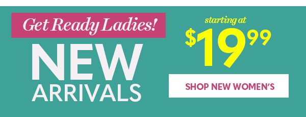 NEW ARRIVALS starting at $19.99 - SHOP NEW WOMEN'S