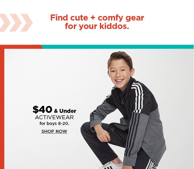 $40 and under activewear for boys 8-20. shop now.