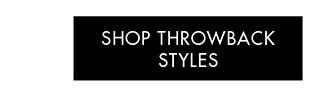 SHOP THROWBACK STYLES