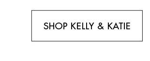 SHOP KELLY & KATIE