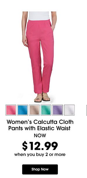 Women's Calcutta Cloth Pants with Elastic Waist now $12.99 when you buy 2 or more!