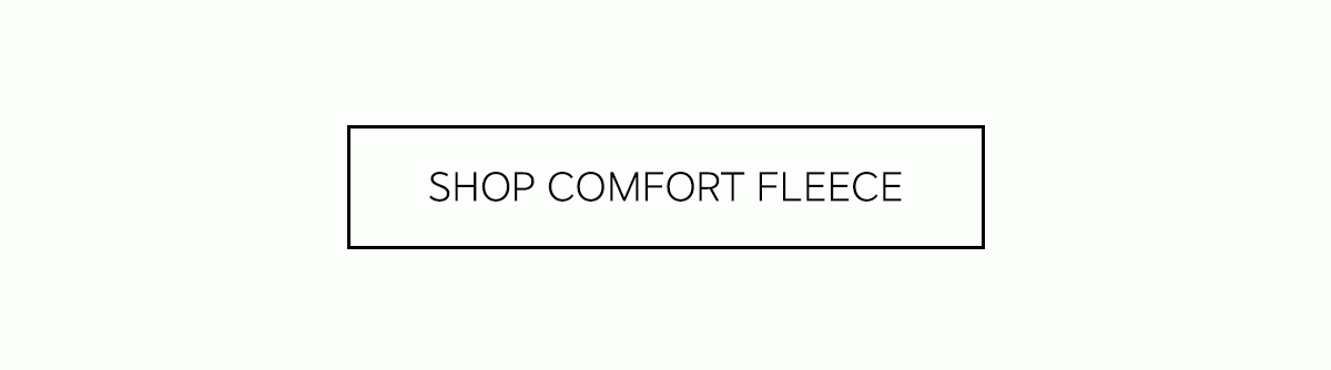 SHOP COMFORT FLEECE