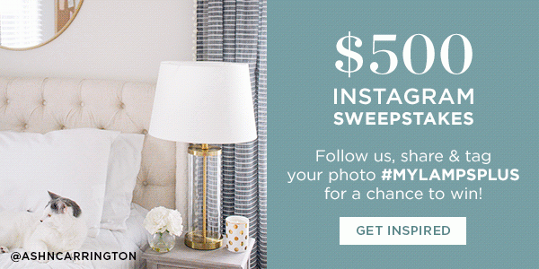 $500 Instagram Sweepstakes - Follow us, share & tag your photo #MYLAMPSPLUS for a chance to win! - Get Inspired