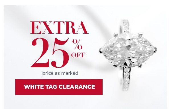 EXTRA 25% off White Tag Clearance, price as marked.