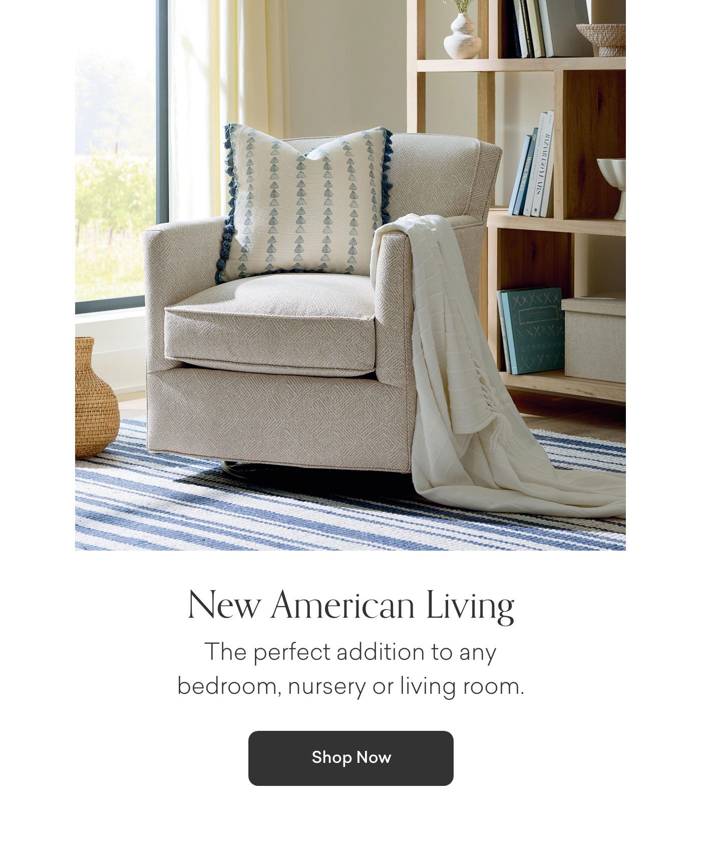 New American Living: The perfect addition to any bedroom, nursery or living room. Shop Now