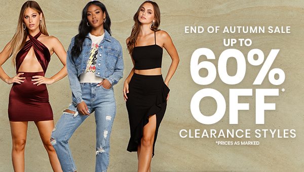End of Autumn Sale. Up to 60% Off Clearance Styles. Prices as marked. Shop Now