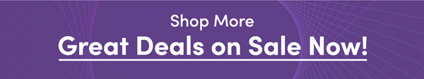 More Great Deals | Shop Now