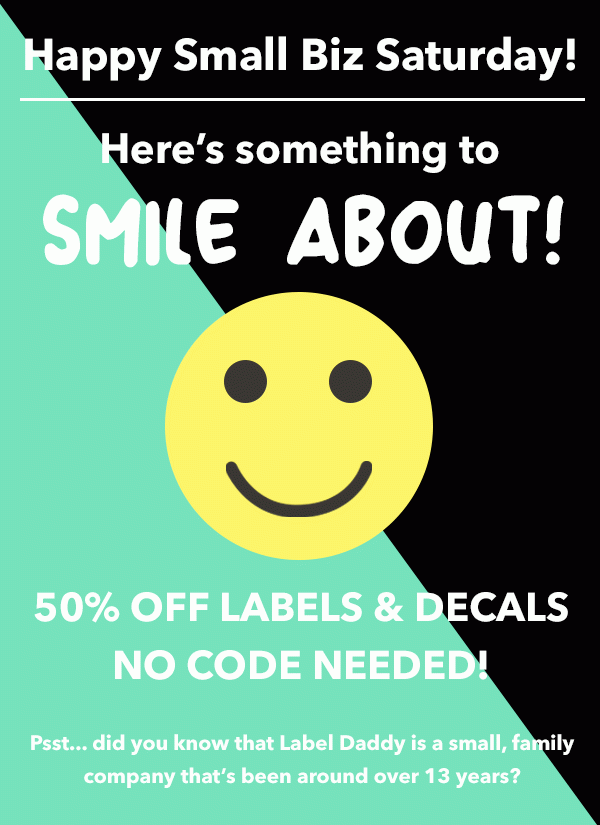 Happy Small Business Saturday! 50% off all labels and decals. No code needed!