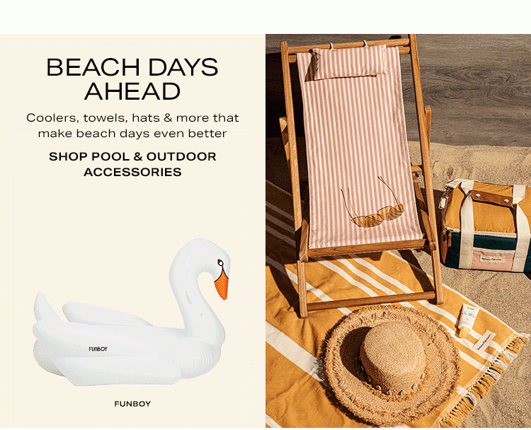 Beach Days Ahead. Coolers, towels, hats & more that make beach days even better. Shop Pool & Outdoor Accessories.