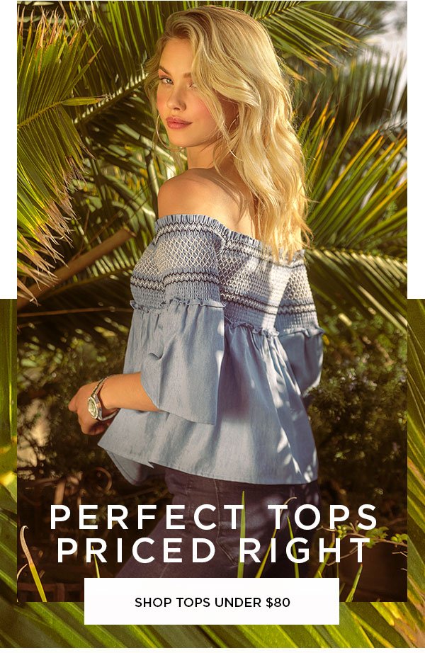 Perfect Tops Priced Right SHOP TOPS UNDER $80 >