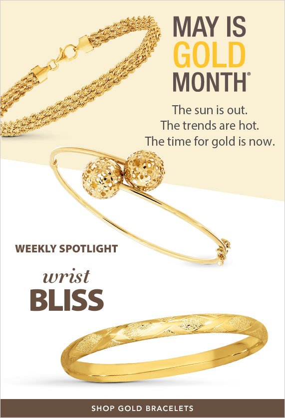 May Is Gold Month, The sun is out. The trends are hot. The time for gold is now. Weekly Spotlight, radiant Wrists, Shop Gold Bracelets