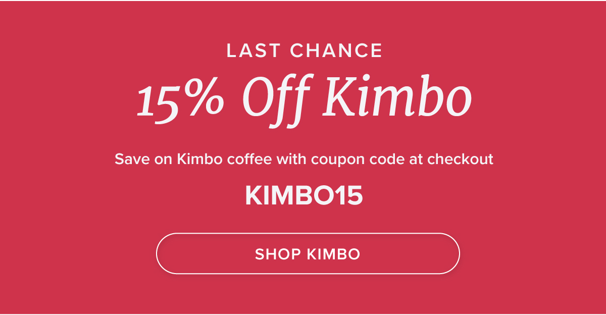 LAST CHANCE 15% Off Kimbo Save on Kimbo coffee with coupon code at checkoutKIMBO15
