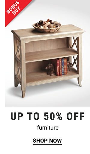 Bonus Buy - Up to 50% off furniture. Shop Now.