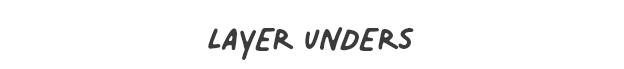 Layer Unders