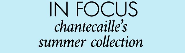 in focus chantecaille’s summer collection