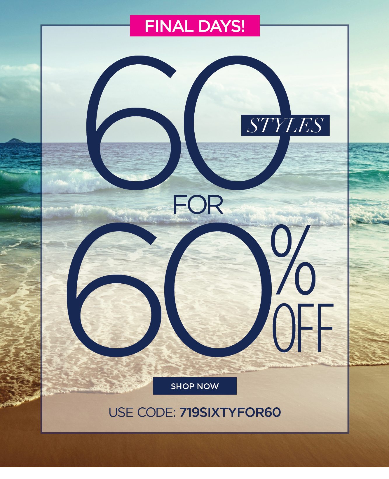 60 styles for 60% off - code: 719SIXTYFOR60