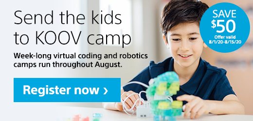 Send the kids to virtual camp | They'll learn coding and robotics—right at home. Week-long camps run throughout August. | Register now | Save $50 | Offer valid 8/1/20-8/15/20 | Play. Code. Create. KOOV