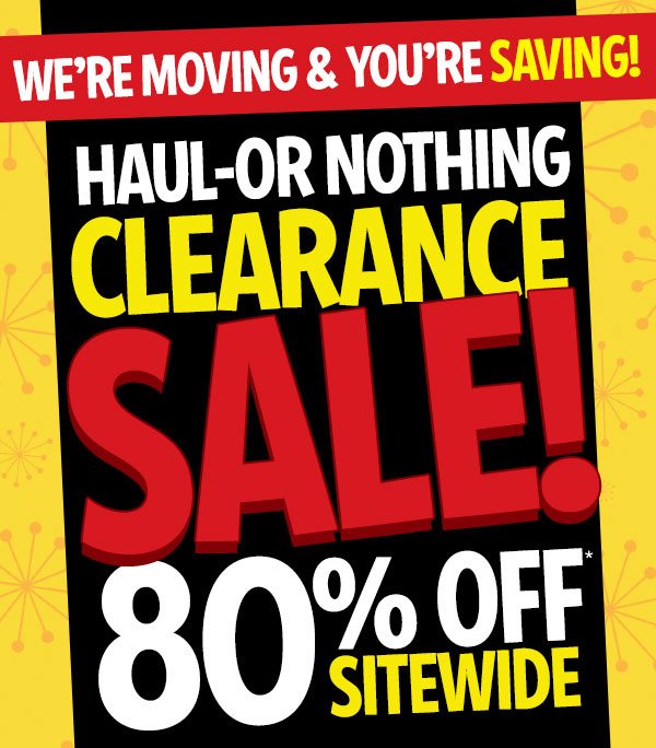 HAUL-OR NOTHING CLEARANCE SALE! 80% OFF SITEWIDE! Promo Code: HAUL80 Ends Feb. 20, 2022. Online Only. All Sales Final. Purchased items cannot be returned or exchanged.